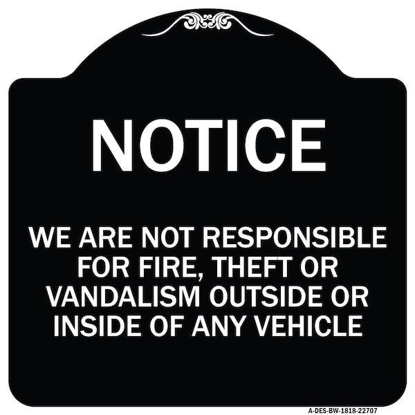 Signmission We Are Not Responsible for Fire Theft or Vandalism Outside or Inside of ANY Vehicle, BW-1818-22707 A-DES-BW-1818-22707 - main